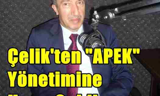 Çelik’ten APEK Yönetimine Uyarı..