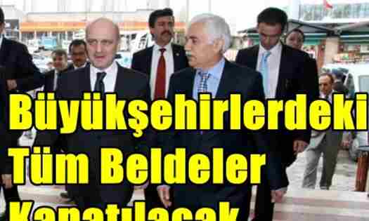 Büyükşehirlerde Beldeler Kapanacak.