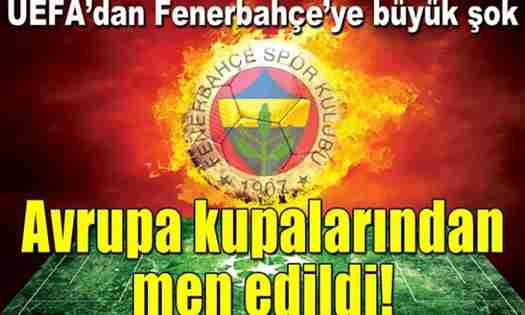 UEFA’dan Fenerbahçe’ye Avrupa Kupalarından men cezası