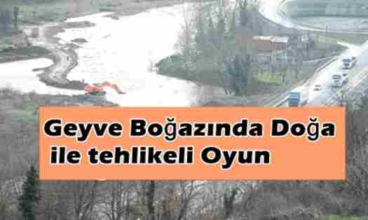 Geyve Boğazında Doğa ile tehlikeli Oyun..