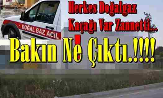 Herkes Doğalgaz Kaçağı Sandı Ama..!