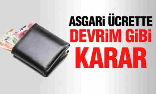 Asgari ücrette devrim gibi karar