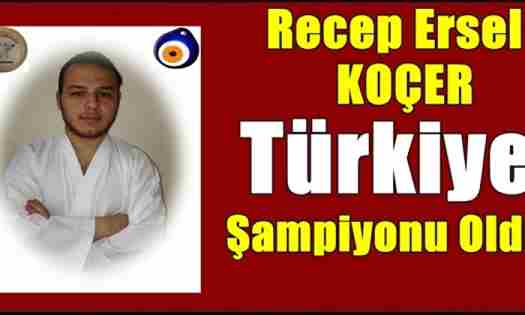 Recep Ersel Koçer Türkiye Şampiyonu Oldu…