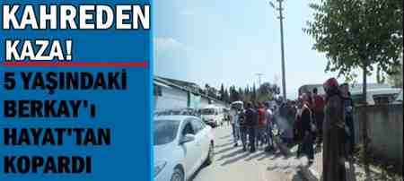 Akyazı’da Kahreden Kaza. Minik Berkay Hayatını kaybetti