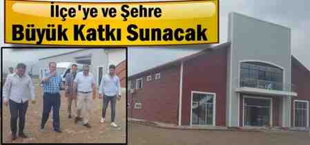 Projeler, İlçeye ve Şehre Büyük Katkı Sunacak