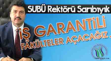 Rektör Sarıbıyık; İş Garantili Fakülteler Açacağız