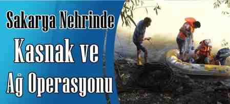 Sakarya Nehrinde Kasnak ve Ağ Operasyonu