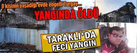 Engelli Vatandaş Yangında Hayatını kaybetti