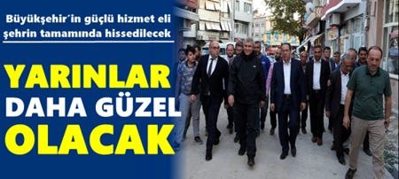 Büyükşehir’in güçlü hizmet eli şehrin tamamında hissedilecek