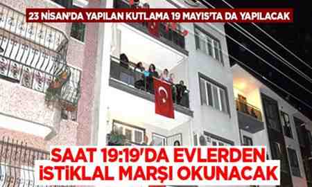 19 Mayıs’ta evlerden istiklal marşı okunacak !