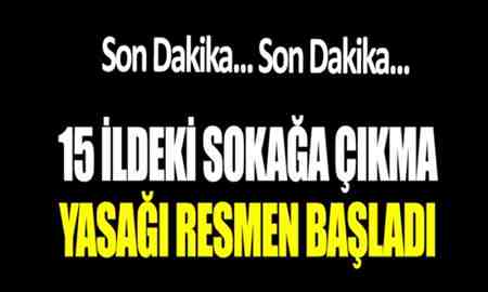 15 İlde 4 Günlük Sokağa Çıkma Kısıtlaması Başladı