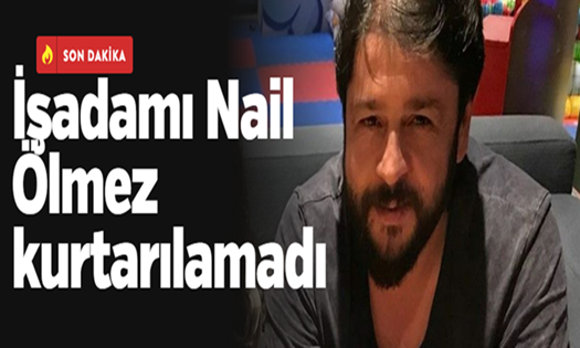 Geyve’li İşadamı Nail Ölmez Kurtarılamadı..