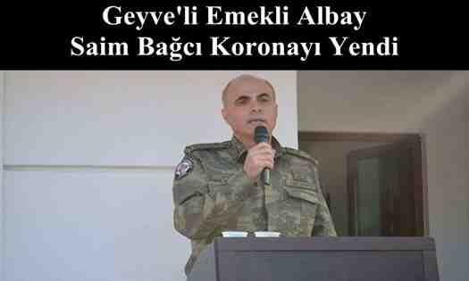 Geyve’li Emekli Albay Saim Bağcı Koronayı Yendi..