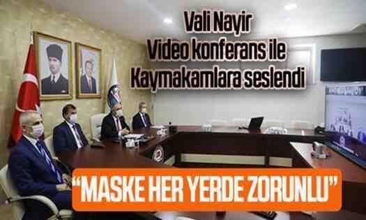 Vali Nayir, Video konferans ile Kaymakamlara seslendi !