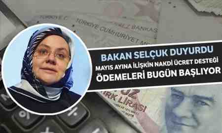 Bakan Selçuk; “Nakdi Ücret Desteği ödemeleri bugün başlıyor”