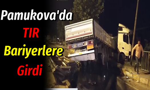 Pamukova Girişinde Tır Bariyerlere Çarparak Durabildi..