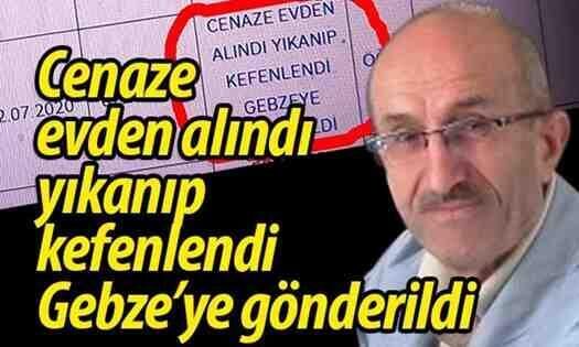 Cenaze evden alındı, yıkanıp kefenlendi, Gebze’ye gönderildi…