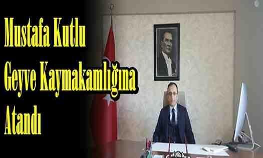Mustafa Kutlu Geyve Kaymakamlığına Atandı