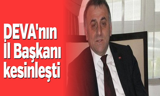 DEVA Partisi’nin Sakarya İl Başkanı belli oldu!