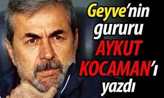 Geyve’nin gururu Aykut Kocaman’ı yazdı..