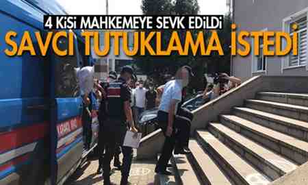 Savcı 4 kişi için tutuklama istedi!