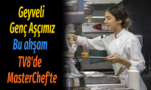 Geyveli Genç Aşçımız Bu Akşam TV8’de MasterChef’te