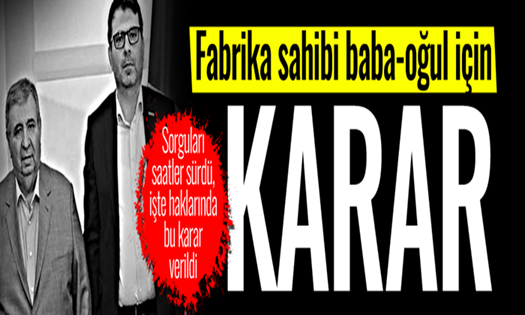 Fabrika Sahibi Baba-Oğul için KARAR