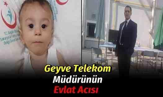 Geyve Telekom Müdürü’nün evlat acısı..