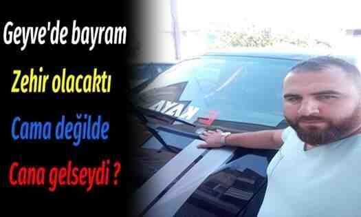 Geyve’de bayram zehir olacaktı..