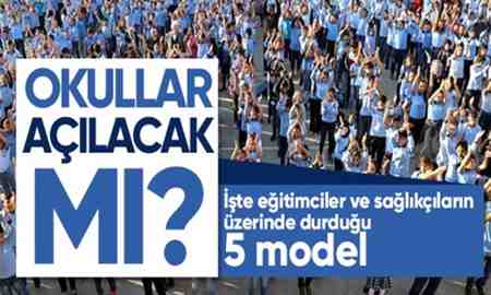 Okullar Açılacak mı ? İşte Eğitimciler ve Sağlıkçıların Üzerinde Durduğu 5 Model