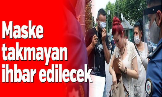 Maske takmayan ihbar edilecek
