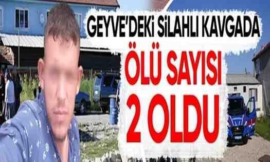 Geyve’deki silahlı kavgada ölü sayısı 2 oldu!