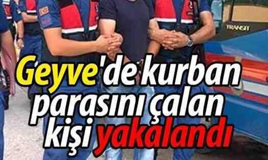 Geyve’de kurban parasını çalıp kaçan kişi yakalandı