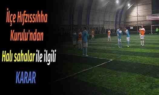 İlçe Hıfzıssıhha Kurulu’ndan Halı sahalar ile ilgili Karar..