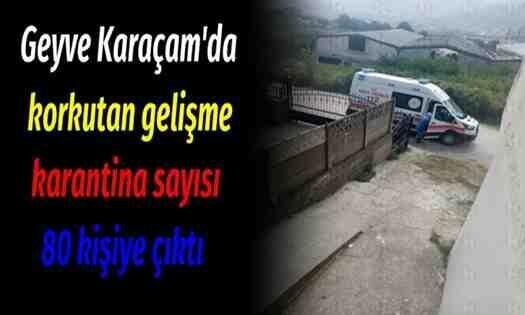 Geyve Karaçam’da korkutan tablo; karantina genişledi!