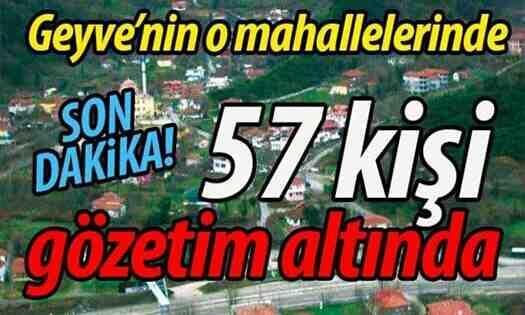 Geyve’nin o mahallelerinde 57 kişi gözetim altında
