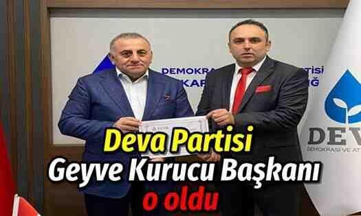 DEVA Partisi’nin Geyve başkanı o oldu
