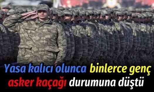 Asker Tecil Yaşı 22’ye indi : Binlerce genç asker kaçağı durumuna düştü!