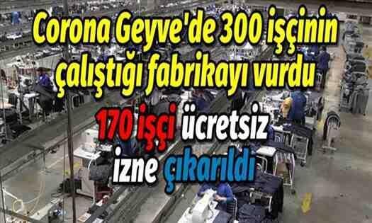 Corona Geyve’de o fabrikayı vurdu! 170 işçi ücretsiz izne çıkarıldı