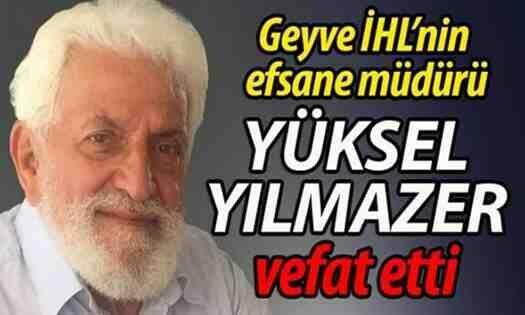 Geyve İHL’nin efsane müdürü Yüksel Yılmazer’i kaybettik