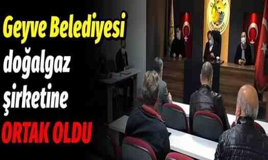 Geyve Belediyesi, doğalgaz şirketine ortak oldu