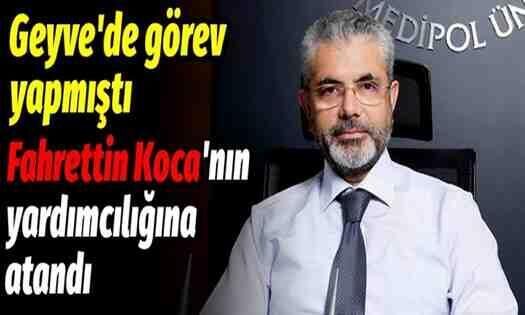 Geyve’de Görev Yapmıştı, Fahrettin Koca’nın Yardımcılığına Atandı..