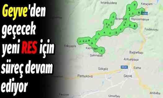 Geyve’den geçecek yeni RES için süreç devam ediyor..