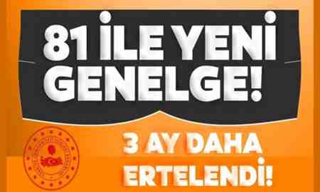 İçişleri’nden yeni genelge; 3 ay ertelendi