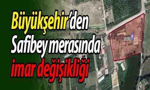 Safibey eski merasında İmar Planı Değişikliği