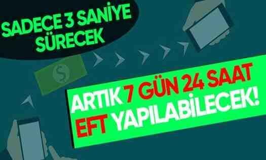 Bundan sonra EFT her zaman yapılabilecek..