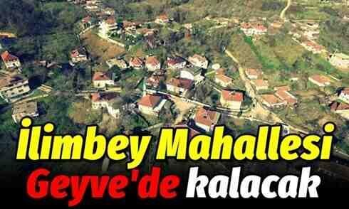İlimbey Mahallesi Geyve’de kaldı..