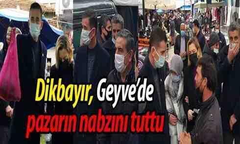 İYİ Parti Milletvekili Dikbayır Geyve İlçe pazarının nabzını tuttu…