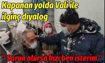 Kapanan yolda Vali Kaldırım ile ilginç diyalog