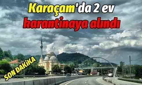 Karaçam’da 2 ev karantinaya alındı!